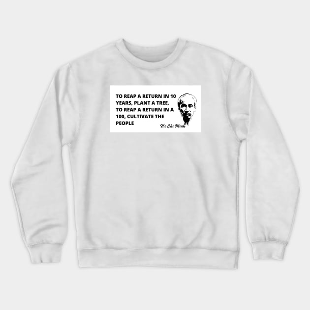 Ho Chi Minh quote-  "Cultivate the People" Crewneck Sweatshirt by Tony Cisse Art Originals